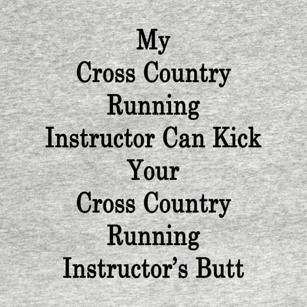 My Cross Country Running Instructor Can Kick Your Cross Country Running Instructor's Butt by supernova23